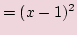 $\displaystyle = (x -1 )^2$