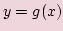 $\displaystyle y=g(x)$