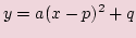 $\displaystyle y=a(x-p)^2 + q$