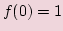 $ f(0)=1$