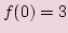 $ f(0)=3$