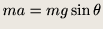 $\displaystyle ma= mg \sin \theta$