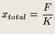 $\displaystyle x_{total} = \frac{F}{K}$