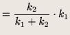 $\displaystyle =\frac{k_2}{k_1 + k_2}\cdot k_1$