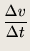 $\displaystyle \frac{\Delta v }{\Delta t}$