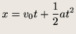 $\displaystyle x = v_0t + \frac{1}{2}at^2$