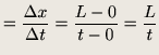 $\displaystyle = \frac{\Delta x}{\Delta t} = \frac{L - 0 }{ t - 0 } = \frac{L}{t}$